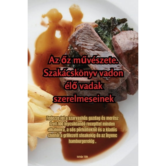 Az őz művészete. Szakácskönyv vadon élő vadak szerelmeseinek, (Paperback)