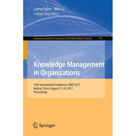Communications in Computer and Informati Knowledge Management in Organizations: 12th International Conference, Kmo 2017, Beijing, China, August 21-24, 2017, Proc, Book 731, (Paperback)