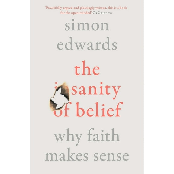 The Sanity of Belief: Why Faith Makes Sense, (Paperback)