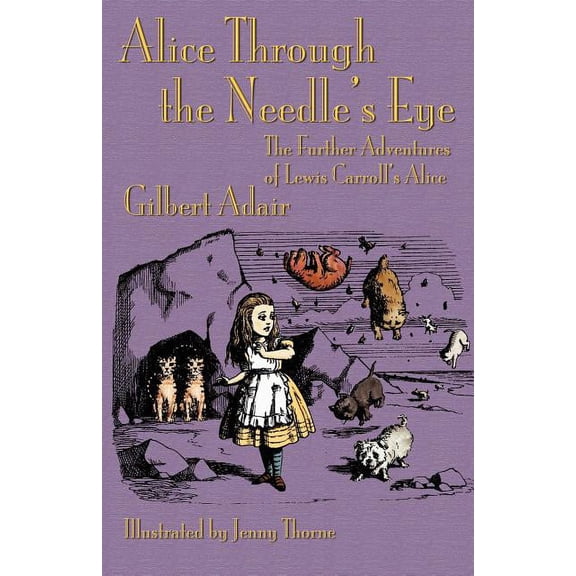 Alice Through the Needle's Eye: The Further Adventures of Lewis Carroll's Alice, (Paperback)