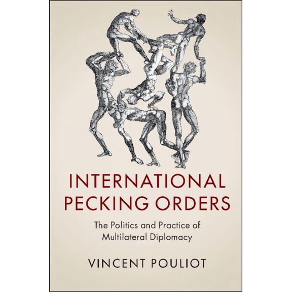 International Pecking Orders: The Politics and Practice of Multilateral Diplomacy, (Hardcover)
