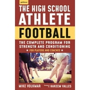 MICHAEL VOLKMAR The High School Athlete: Football : The Complete Program for Strength and Conditioning - For Players and Coaches (Paperback)