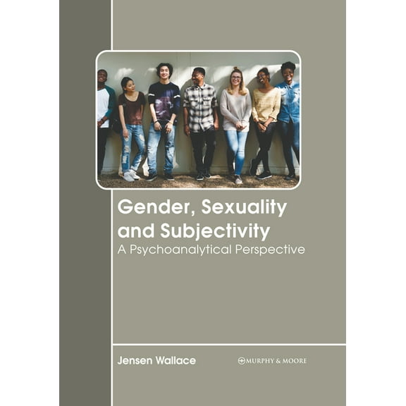Gender, Sexuality and Subjectivity: A Psychoanalytical Perspective, (Hardcover)