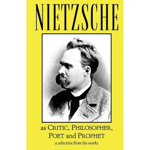 Nietzsche as Critic, Philosopher, Poet and Prophet, (Paperback)