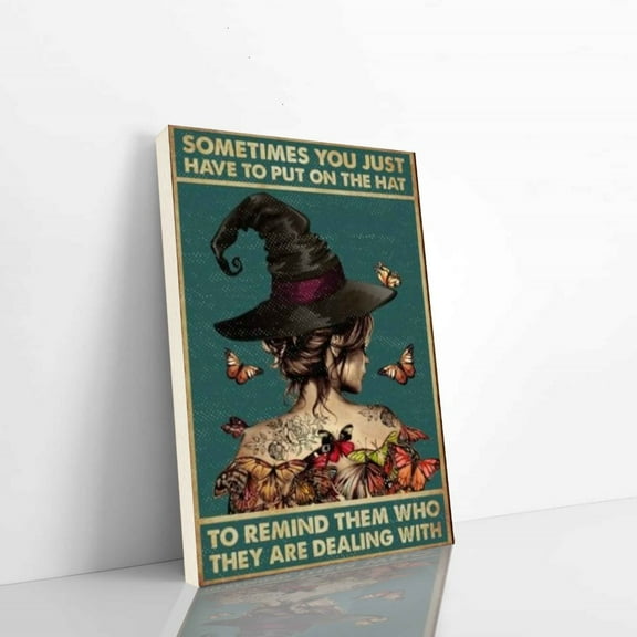 Witch Poster Sometimes You Just Have To Put On The Hat To Remind Them Who They Are Dealing With Vertical Poster 11 x 17 Inch Poster