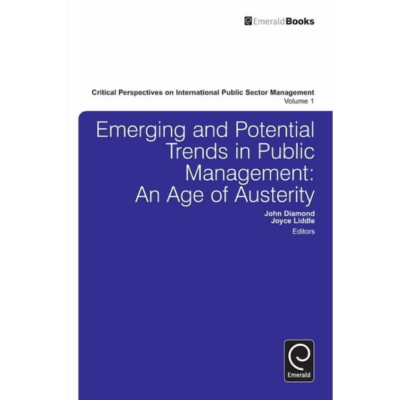 Critical Perspectives on International P Emerging and Potential Trends in Public Management: An Age of Austerity, Book 1, (Hardcover)