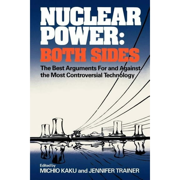 Nuclear Power: Both Sides: The Best Arguments for and Against the Most Controversial Technology, (Paperback)