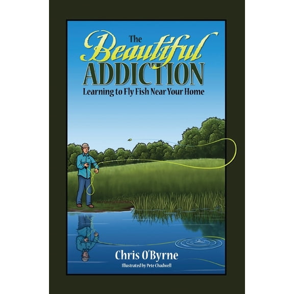 The Beautiful Addiction: Learning to Fly Fish Near Your Home (Paperback)