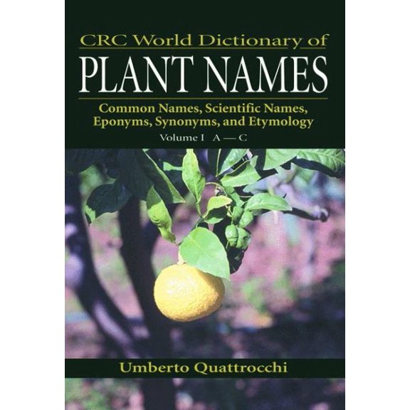 Pre-Owned CRC World Dictionary of Plant Names: Common Names, Scientific Names, Eponyms, Synonyms, and Etymology, (Hardcover)