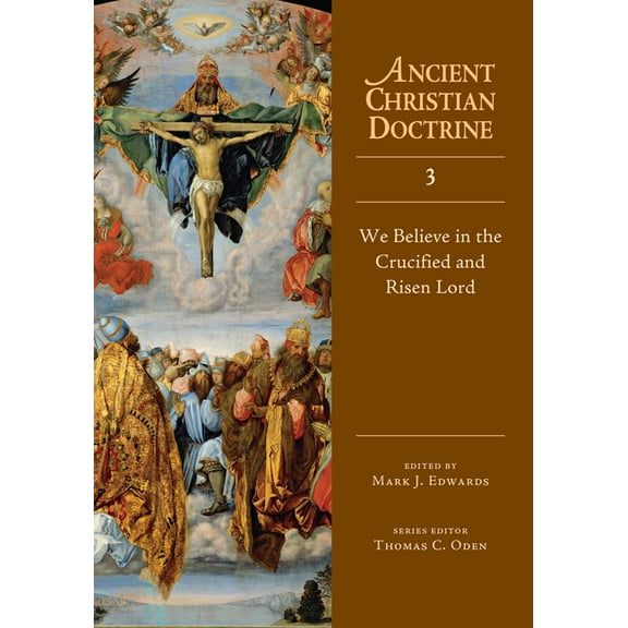 Ancient Christian Doctrine We Believe in the Crucified and Risen Lord: Volume 3, Book 3, (Hardcover)