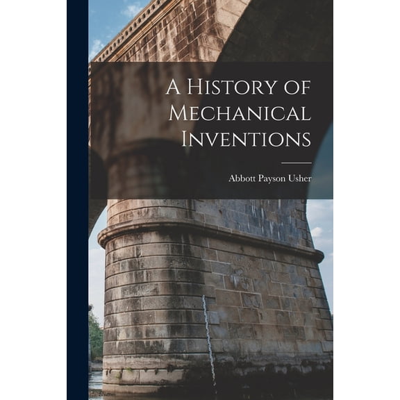 A History of Mechanical Inventions, (Paperback)