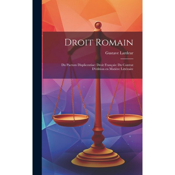Droit Romain: Du Pactum Displicentiae: Droit Français: Du Contrat D'édition en Matière Littéraire (Hardcover)