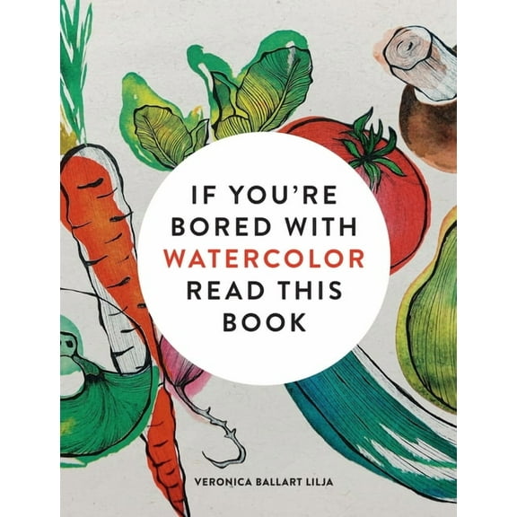 If You're Bored with Watercolor Read This Book, (Paperback)