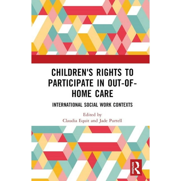 Children's Rights to Participate in Out-of-Home Care: International Social Work Contexts, (Hardcover)