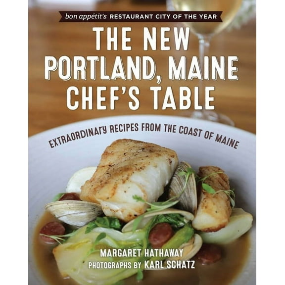 Chef's Table The New Portland, Maine, Chef's Table: Extraordinary Recipes from the Coast of Maine, (Paperback)