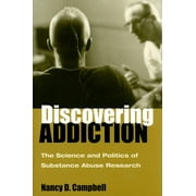 Discovering Addiction : The Science and Politics of Substance Abuse Research (Hardcover)