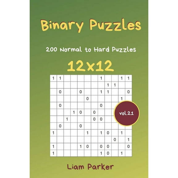Binary Puzzles: Binary Puzzles - 200 Normal to Hard Puzzles 12x12 vol.21 (Paperback)