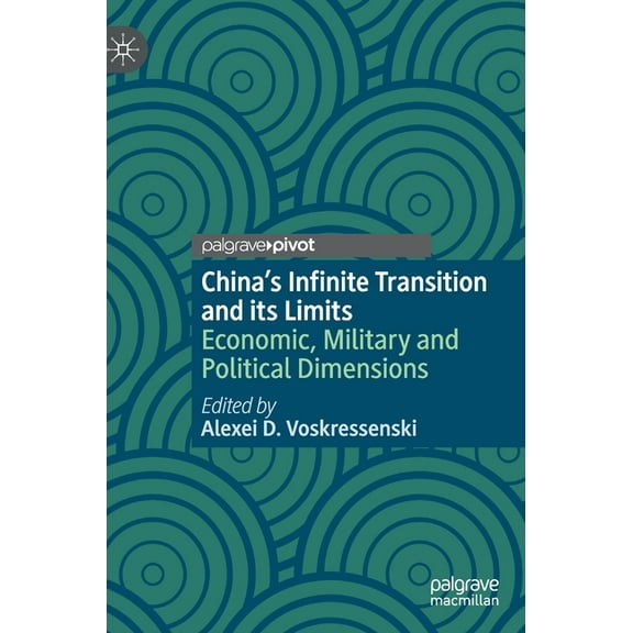 China's Infinite Transition and Its Limits: Economic, Military and Political Dimensions, (Hardcover)