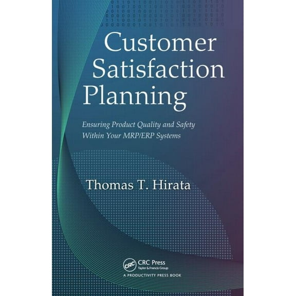 Customer Satisfaction Planning: Ensuring Product Quality and Safety Within Your Mrp/Erp Systems, (Hardcover)