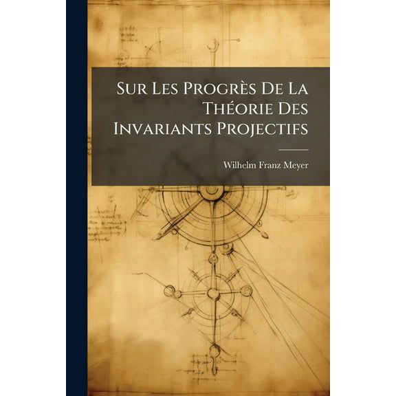 Sur Les Progrès De La Théorie Des Invariants Projectifs (Paperback)