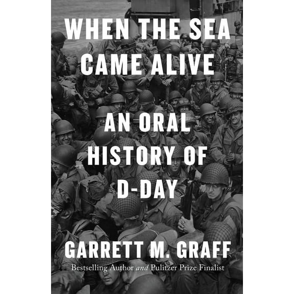 When the Sea Came Alive: An Oral History of D-Day, (Hardcover)