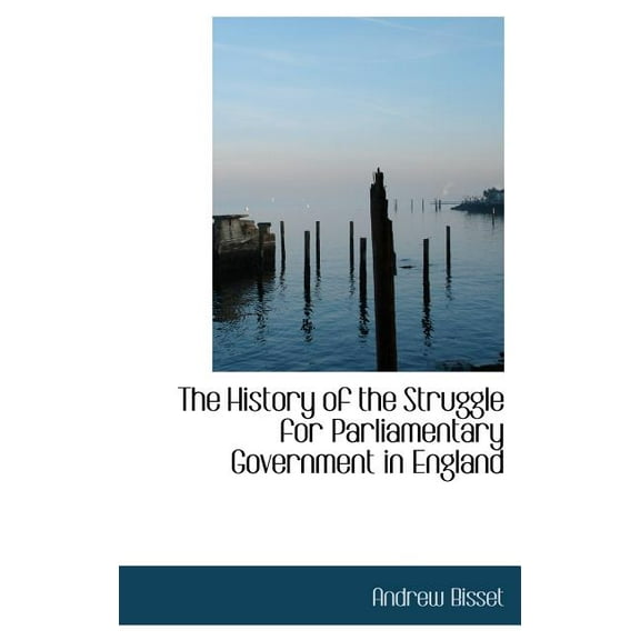 The History of the Struggle for Parliamentary Government in England (Hardcover)