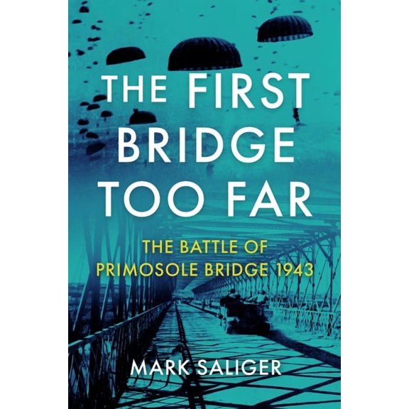 The First Bridge Too Far: The Battle of Primosole Bridge 1943, (Paperback)