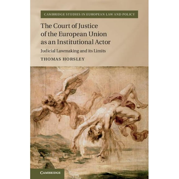 Cambridge Studies in European Law and Po The Court of Justice of the European Union as an Institutional Actor, (Hardcover)
