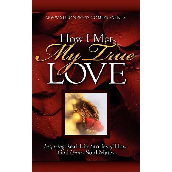 How I Met My True Love: Inspiring Real-Life Stories of How God Unites Soul Mates (Hardcover)