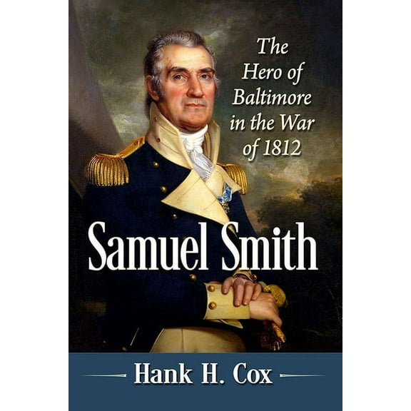 Samuel Smith: The Hero of Baltimore in the War of 1812, (Paperback)
