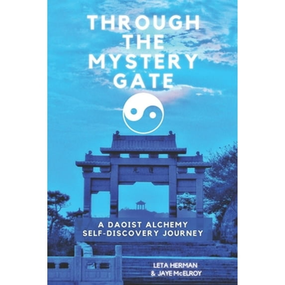 Pre-Owned Through the Mystery Gate: A Daoist Alchemy Self-Discovery Journey (Paperback) by Jaye McElroy, Leta Herman