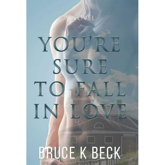 Bruce K Beck's Love Trilogy You're Sure to Fall in Love, Book 1, (Hardcover)