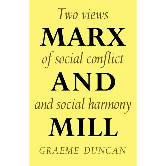 Marx and Mill: Two Views of Social Conflict and Social Harmony, (Paperback)