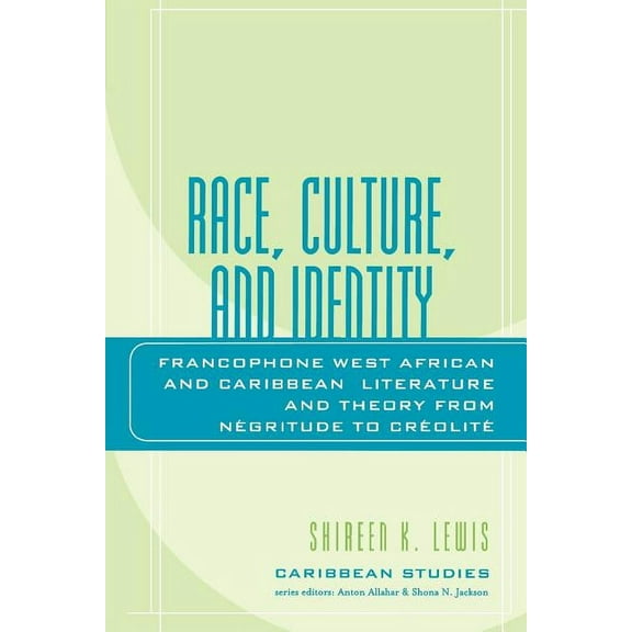 Caribbean Studies Race, Culture, and Identity: Francophone West African and Caribbean Literature and Theory from Nzgritude to Crzolitz, (Paperback)