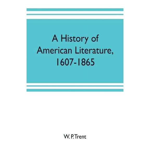 A history of American literature, 1607-1865, (Paperback)