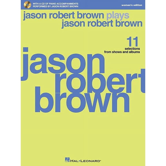 Jason Robert Brown Plays Jason Robert Brown: With a CD of Recorded Piano Accompaniments Performed by Jason Robert Brown Womens Edition, Book/CD