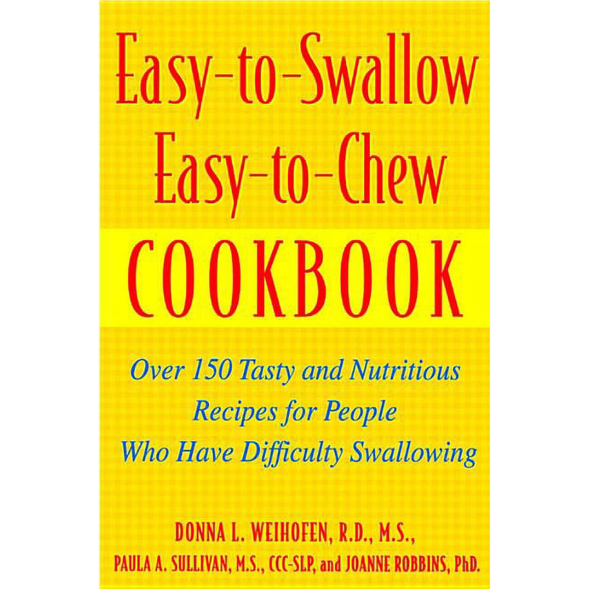 Easy-To-Swallow, Easy-To-Chew Cookbook: Over 150 Tasty and Nutritious Recipes for People Who Have Difficulty Swallowing, (Paperback)