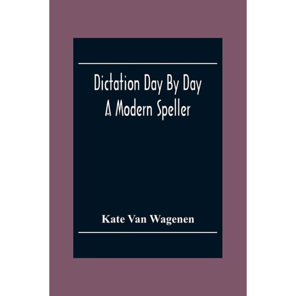 Dictation Day By Day: A Modern Speller, (Paperback)