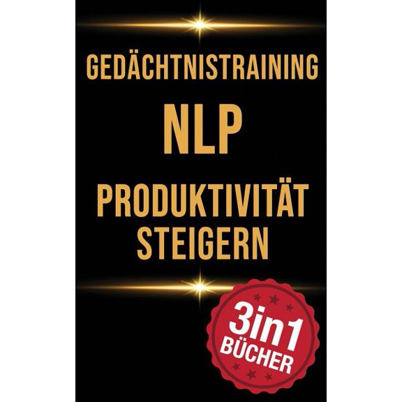 Gedächtnistraining - Nlp - Produktivität Steigern: Konzentration Steigern Und Ziele Erreichen in Erstaunlich Wenigen Schritten (Paperback)