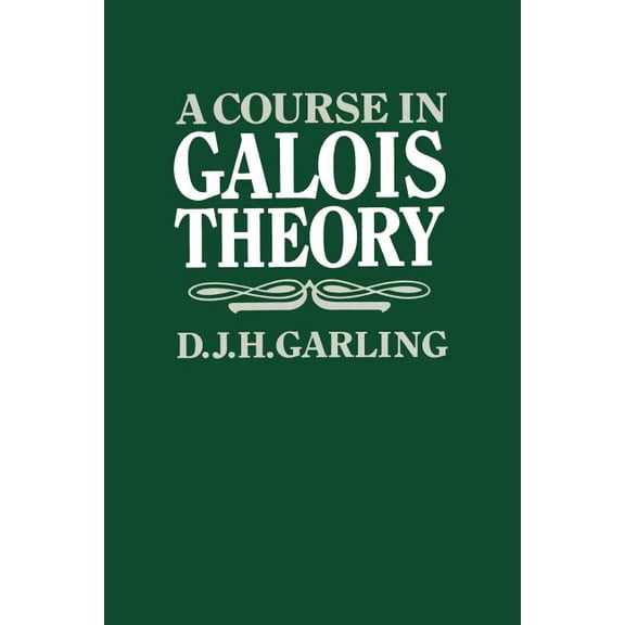 A Course in Galois Theory, (Paperback)