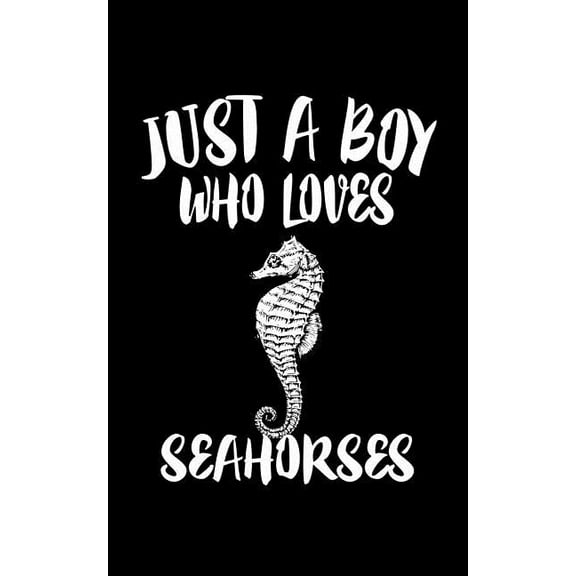 Just A Boy Who Loves Seahorses: Animal Nature Collection Paperback 1078494037 9781078494038 Marko Marcus