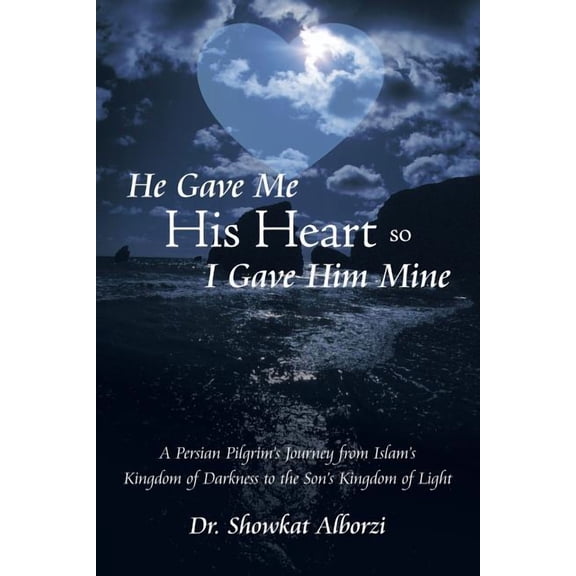 He Gave Me His Heart, So I Gave Him Mine: A Persian Pilgrim's Journey from Islam's Kingdom of Darkness to the Son's King, (Paperback)