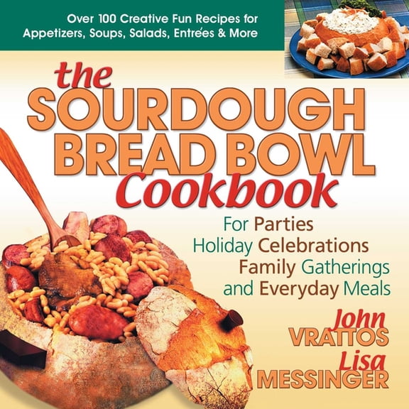The Sourdough Bread Bowl Cookbook: For Parties, Holiday Celebrations, Family Gatherings, and Everyday Meals, (Paperback)