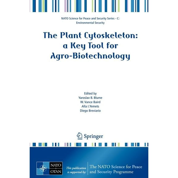 NATO Science for Peace and Security Seri The Plant Cytoskeleton: A Key Tool for Agro-Biotechnology, (Paperback)