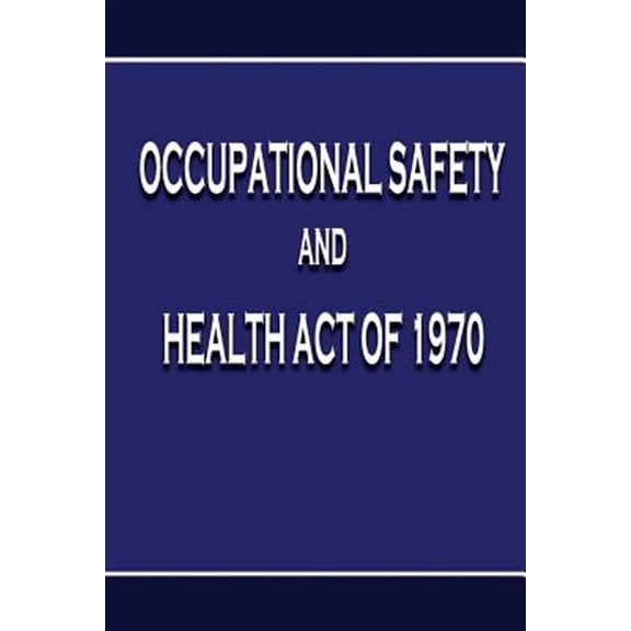 Occupational Safety and Health Act of 1970 (Paperback)