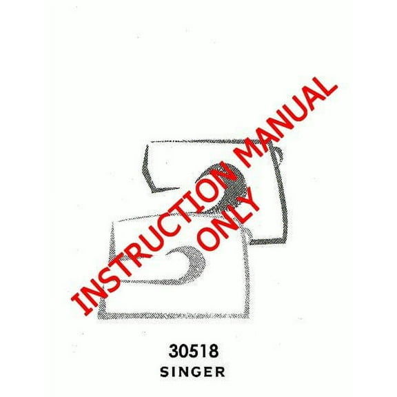 Singer 30518 Sewing Machine/Embroidery/Serger Owners Manual Reprint