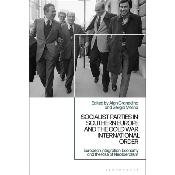 Socialist Parties in Southern Europe and the Cold War International Order: Ideological Evolution, Foreign Policy and Sec, (Hardcover)