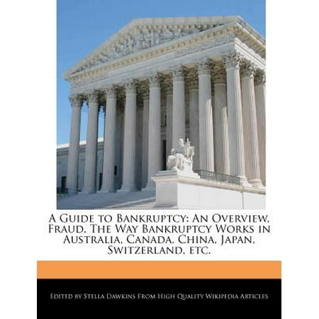 A Guide to Bankruptcy : An Overview, Fraud, the Way Bankruptcy Works in Australia, Canada, China, Japan, Switzerland, (Best Way To Travel From Austria To Switzerland)