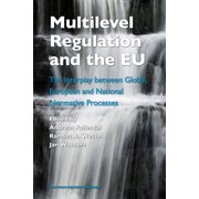 Multilevel Regulation and the EU: The Interplay Between Global, European and National Normative Processes, (Hardcover)