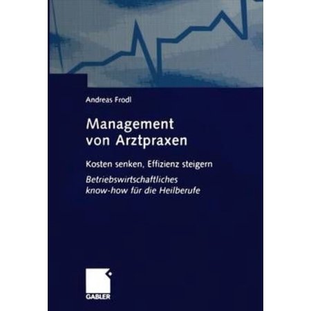 Management Von Arztpraxen Kosten Senken Effizienz Steigern Betriebswirtschaftliches Know How Fur Die Heilberufe Walmart Com